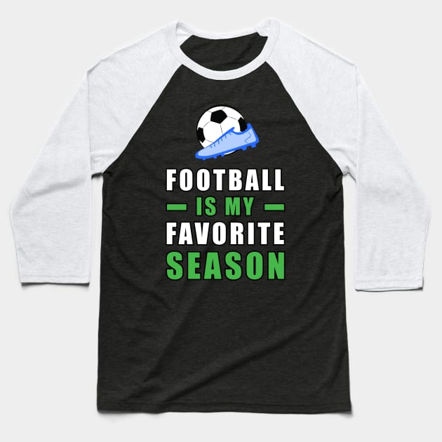 Football / Soccer Is My Favorite Season Baseball T-Shirt by DesignWood-Sport